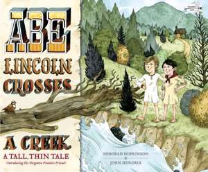 Abe Lincoln Crosses a Creek: A Tall, Thin Tale (Introducing His Forgotten Frontier Friend) de Deborah Hopkinson