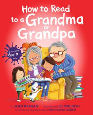 How to Read to a Grandma or Grandpa de Jean Reagan