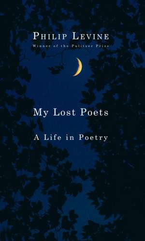 My Lost Poets de Philip Levine