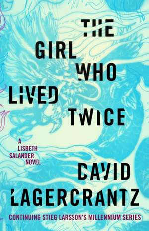 Lagercrantz, D: The Girl Who Lived Twice