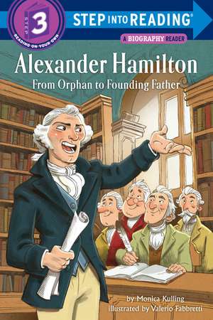 Alexander Hamilton: From Orphan to Founding Father de Monica Kulling