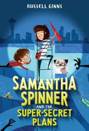 Samantha Spinner and the Super-Secret Plans de Russell Ginns