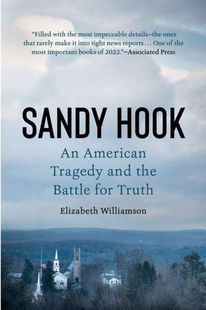 Sandy Hook: An American Tragedy and the Battle for Truth de Elizabeth Williamson