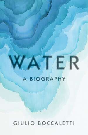 Water: A Biography de Giulio Boccaletti