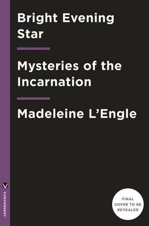 Bright Evening Star: Mysteries of the Incarnation de Madeleine L'Engle