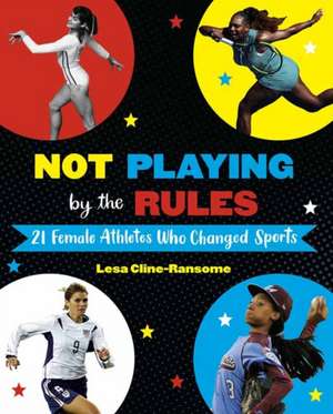 NOT PLAYING BY THE RULES 21 FE de Lesa Cline-Ransome