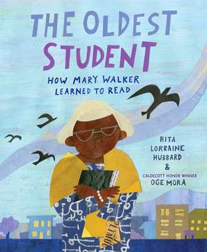 The Oldest Student: How Mary Walker Learned to Read de Rita Lorraine Hubbard