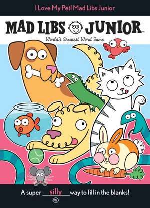 I Love My Pet! Mad Libs Junior de Molly Reisner