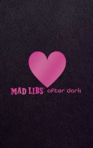 Mad Libs After Dark de Mad Libs