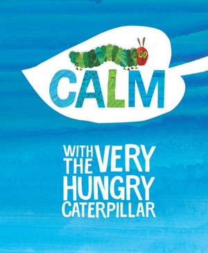 Calm with the Very Hungry Caterpillar de Eric Carle