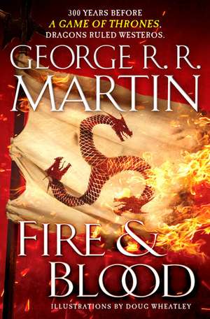 Fire and Blood: 300 Years Before a Game of Thrones de George R. R. Martin