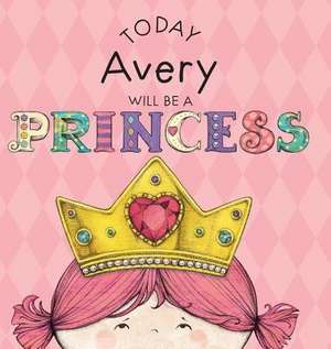 Today Avery Will Be a Princess de Paula Croyle