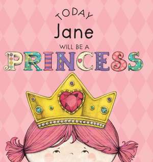 Today Jane Will Be a Princess de Paula Croyle