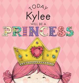 Today Kylee Will Be a Princess de Paula Croyle