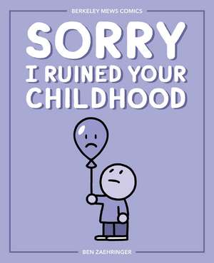 Sorry I Ruined Your Childhood: Berkeley Mews Comics de Ben Zaehringer