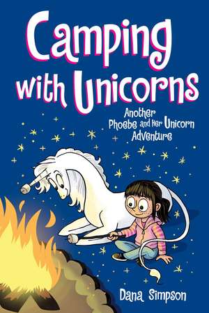 Camping with Unicorns: Another Phoebe and Her Unicorn Adventure de Dana Simpson