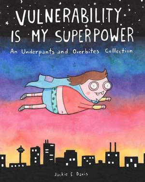 Vulnerability Is My Superpower: An Underpants and Overbites Collection de Jackie Davis