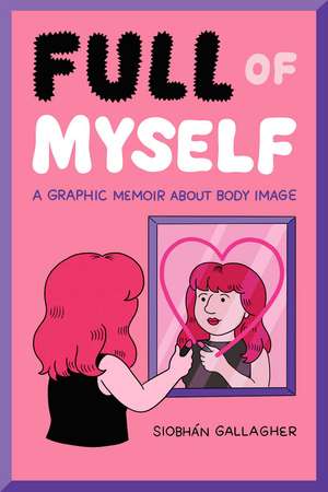 Full of Myself: A Graphic Memoir About Body Image de Siobhán Gallagher