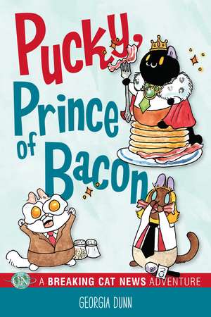 Pucky, Prince of Bacon: A Breaking Cat News Adventure de Georgia Dunn