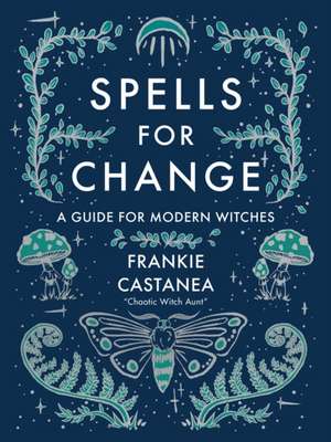 Spells for Change de Frankie Castanea