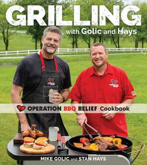 Grilling with Golic and Hays: Operation BBQ Relief Cookbook de Mike Golic