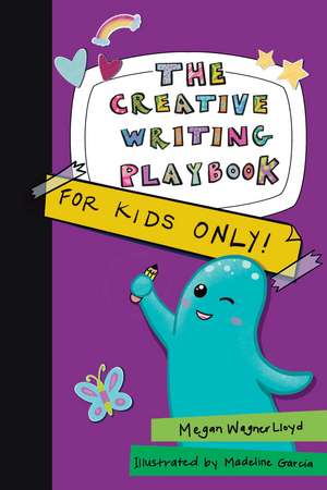 The Creative Writing Playbook: For Kids ONLY! de Megan Wagner Lloyd