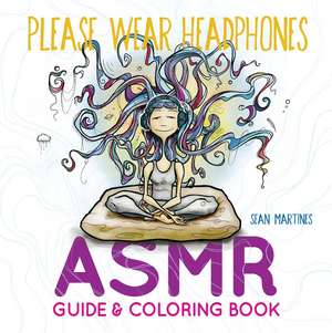 Please Wear Headphones: ASMR Guide & Coloring Book de Sean Martines