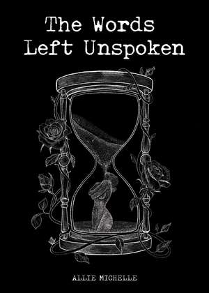 The Words Left Unspoken de Allie Michelle