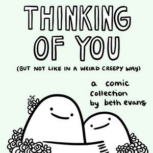 Thinking of You (but not like in a weird creepy way): A Comic Collection de Beth Evans