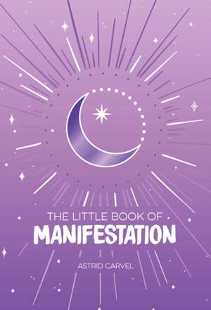 The Little Book of Manifestation de Astrid Carvel