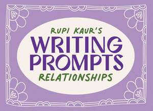 Rupi Kaur's Writing Prompts Relationships de Rupi Kaur