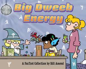 Big Dweeb Energy: A FoxTrot Collection de Bill Amend