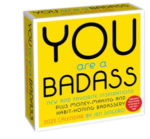 You Are a Badass 2025 Day-to-Day Calendar: New and Favorite Inspirations Plus Money-Making and Habit-Honing Badassery de Jen Sincero