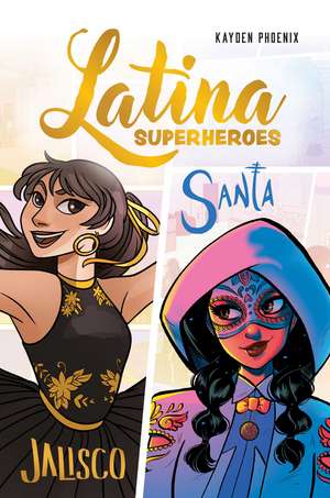 Latina Superheroes (Volume 1): Jalisco & Santa de Kayden Phoenix