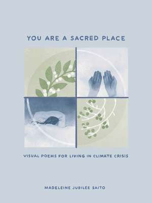 You Are a Sacred Place: Visual Poems for Living in Climate Crisis de Madeleine Jubilee Saito