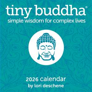 Tiny Buddha 2026 Day-to-Day Calendar: Simple Wisdom for Complex Lives de Lori Deschene