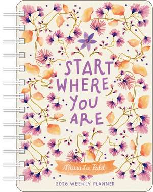 Meera Lee Patel 2026 Weekly Planner Calendar: Start Where You Are de Meera Lee Patel