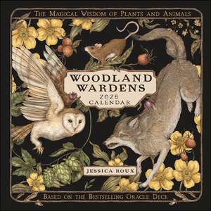 Woodland Wardens 2026 Wall Calendar: The Magical Wisdom of Plants and Animals de Jessica Roux