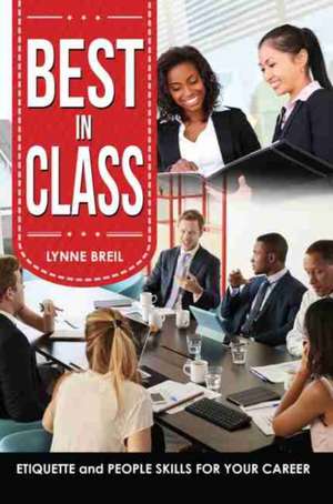 Best in Class: Etiquette and People Skills for Your Career de John Breil