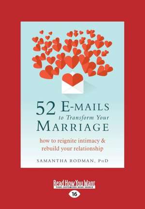 52 E-Mails to Transform Your Marriage: How to Reignite Intimacy and Rebuild Your Relationship (Large Print 16pt) de Samantha Rodman