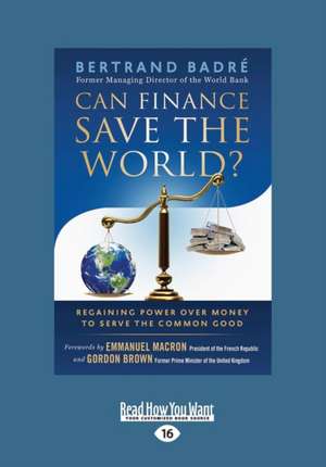 Can Finance Save the World?: Regaining Power Over Money to Serve the Common Good (Large Print 16pt) de Bertrand Badra(c) Gordon Brown