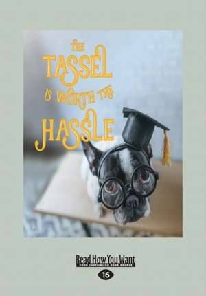 The Tassel Is Worth the Hassle (Large Print 16pt) de Anita Wood