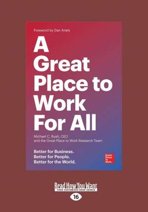 A Great Place to Work for All: Better for Business, Better for People, Better for the World (Large Print 16pt) de Michael C. Bush