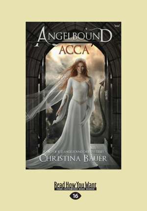 Acca (Angelbound Origins #3) (Large Print 16pt) de Christina Bauer