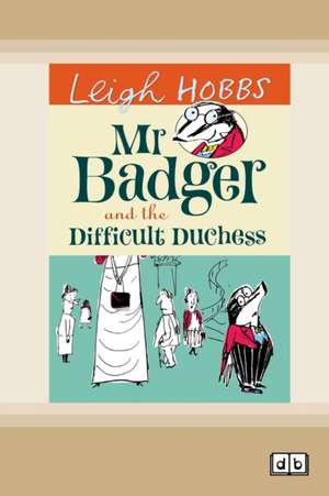 Mr Badger and the Difficult Duchess de Leigh Hobbs