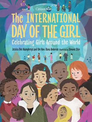 The International Day of the Girl: Celebrating Girls Around the World de Jessica Dee Humphreys