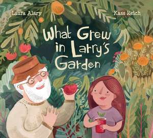 What Grew in Larry's Garden de Laura Alary