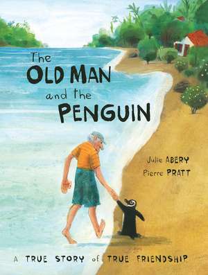 The Old Man and the Penguin: A True Story of True Friendship de Julie Abery