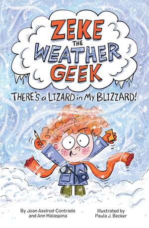 Zeke the Weather Geek: There's a Lizard in My Blizzard!: There's a Lizard in My Blizzard de Joan Axelrod-Contrada