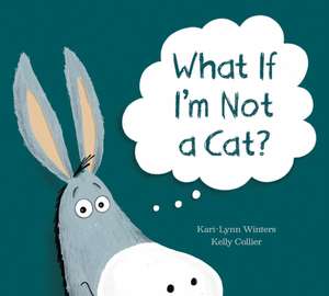 What If I'm Not A Cat? de Kari-Lynn Winters